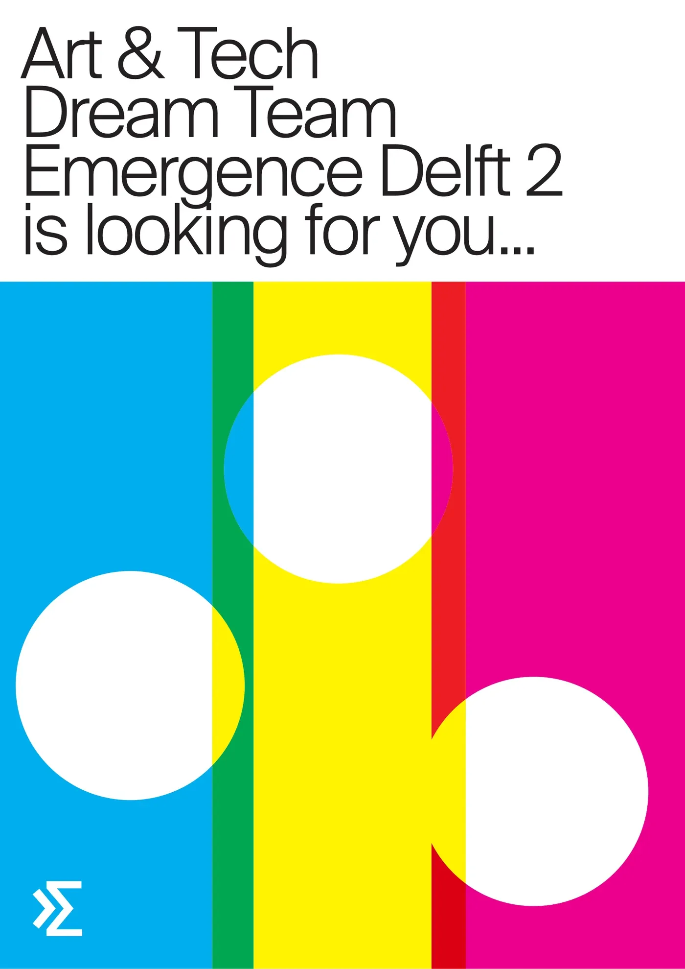Recruitment poster reading Art & Tech Dream Team Emergence Delft 2 is looking for you, with cyan, yellow and magenta stripes and white circles.